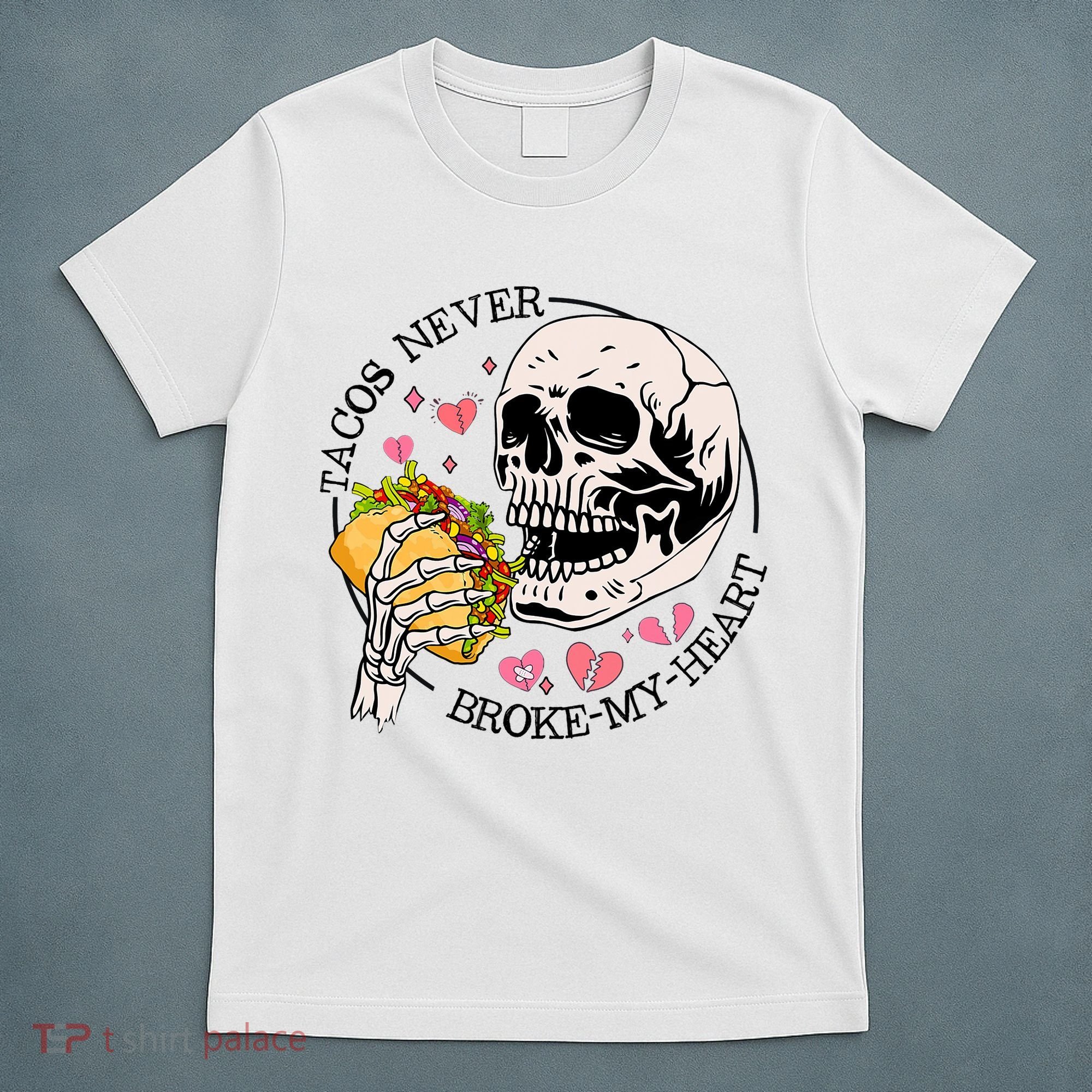 Tacos Never Broke My Heart Valentines Day Skull Tacos Lover T-Shirt