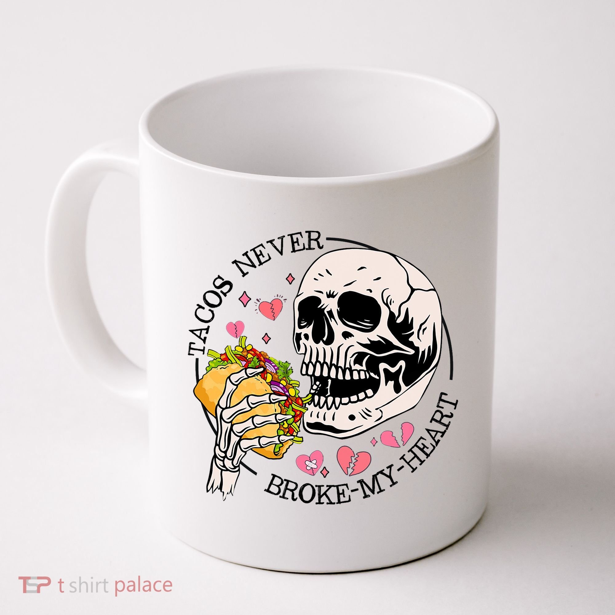 Tacos Never Broke My Heart Valentines Day Skull Tacos Lover Coffee Mug