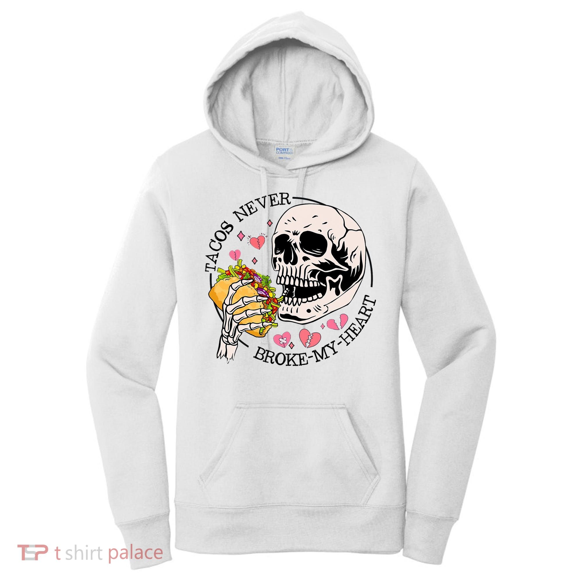 Tacos Never Broke My Heart Valentines Day Skull Tacos Lover Women's Hoodie