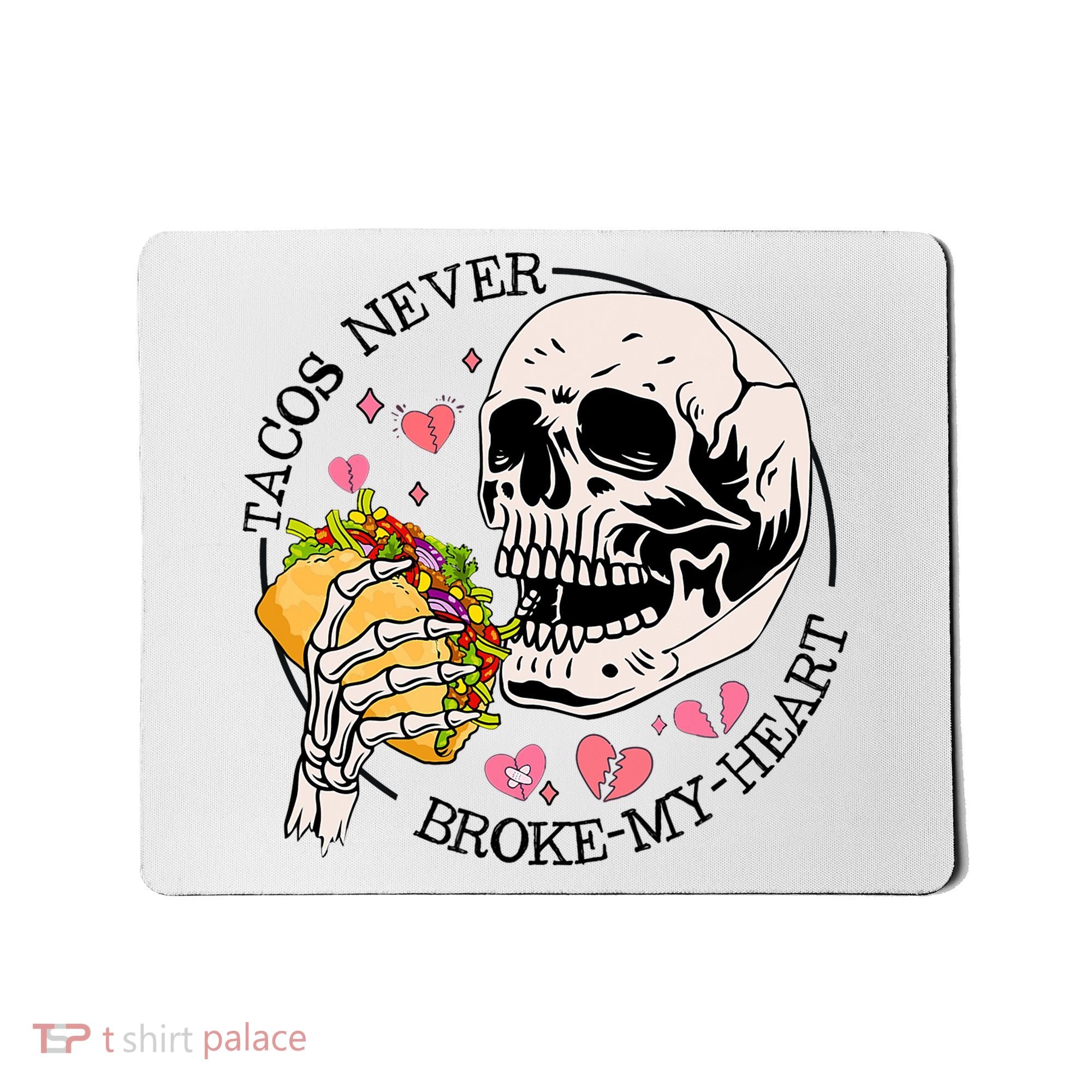 Tacos Never Broke My Heart Valentines Day Skull Tacos Lover Mousepad