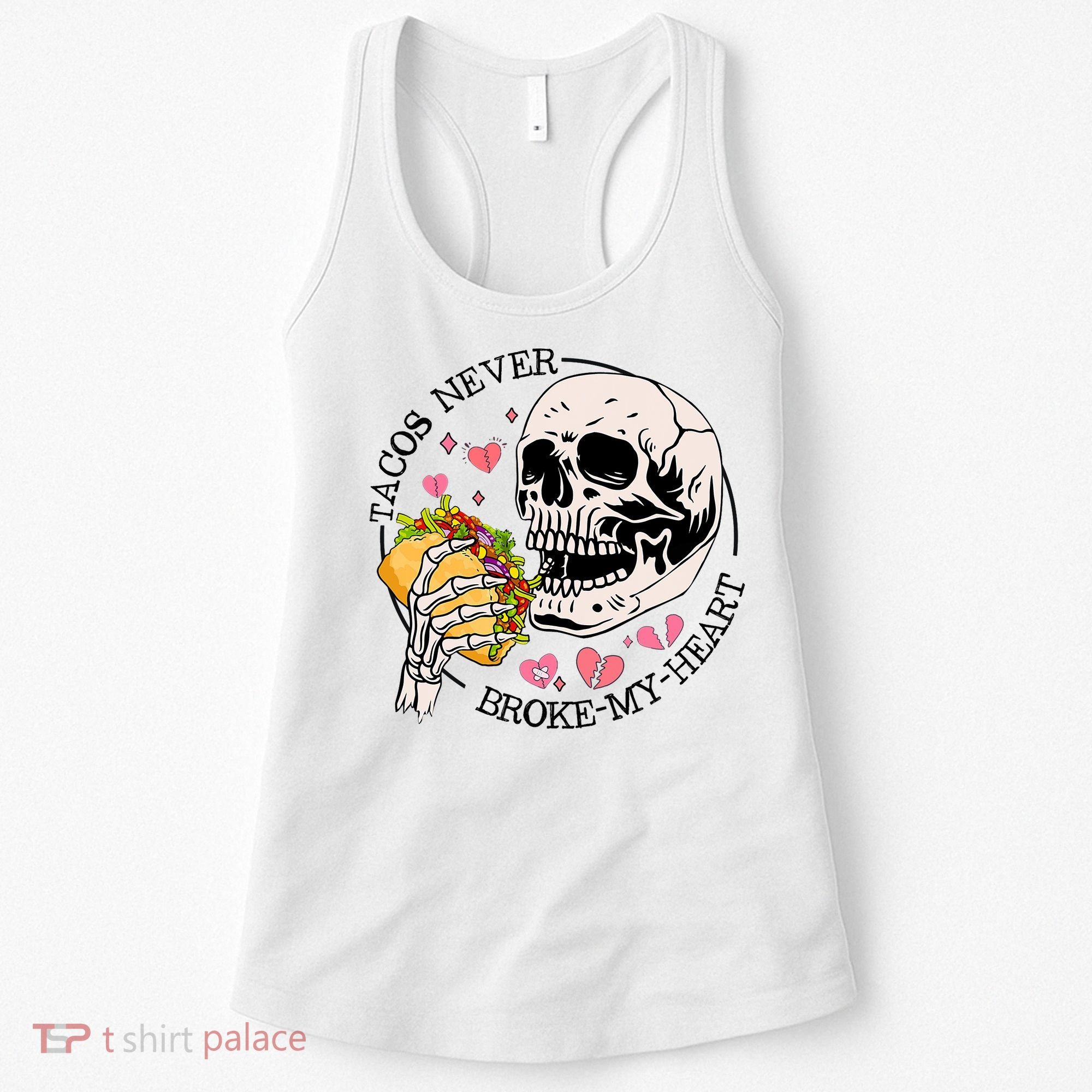 Tacos Never Broke My Heart Valentines Day Skull Tacos Lover Women's Tank Top