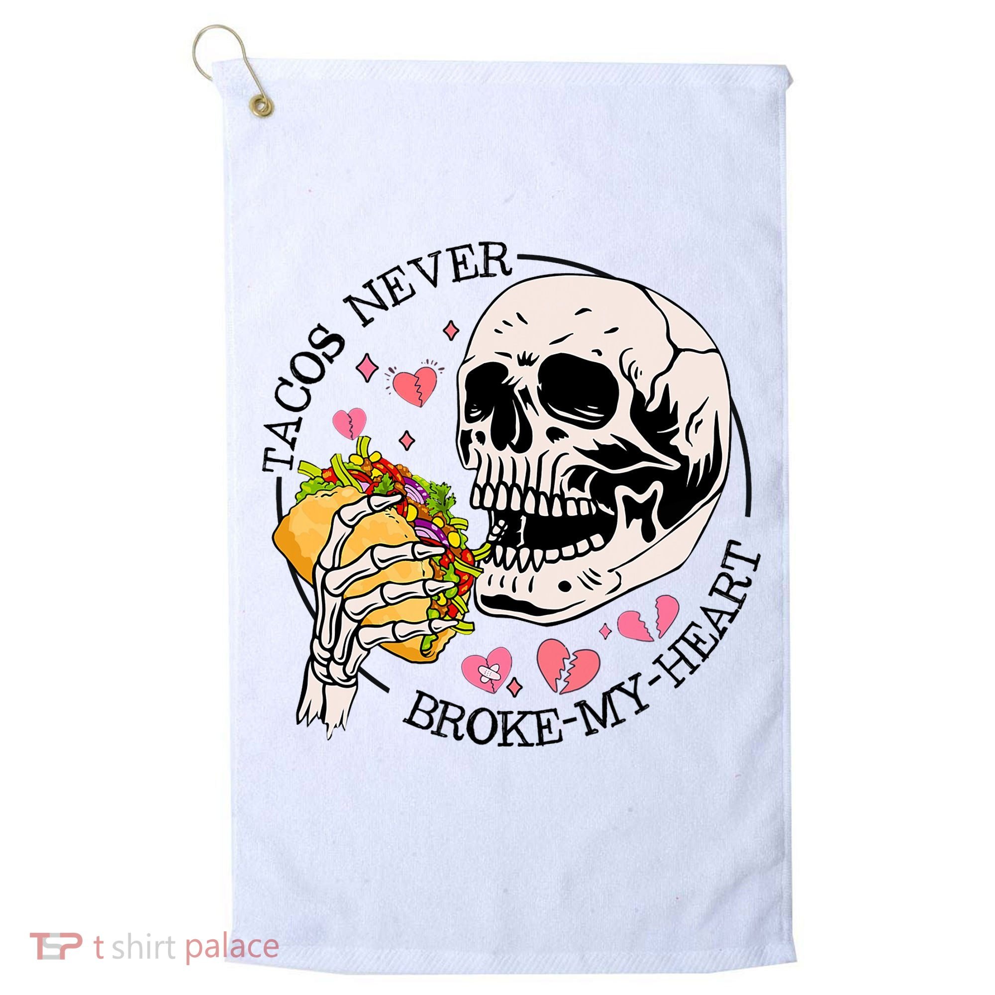 Tacos Never Broke My Heart Valentines Day Skull Tacos Lover Golf Towel