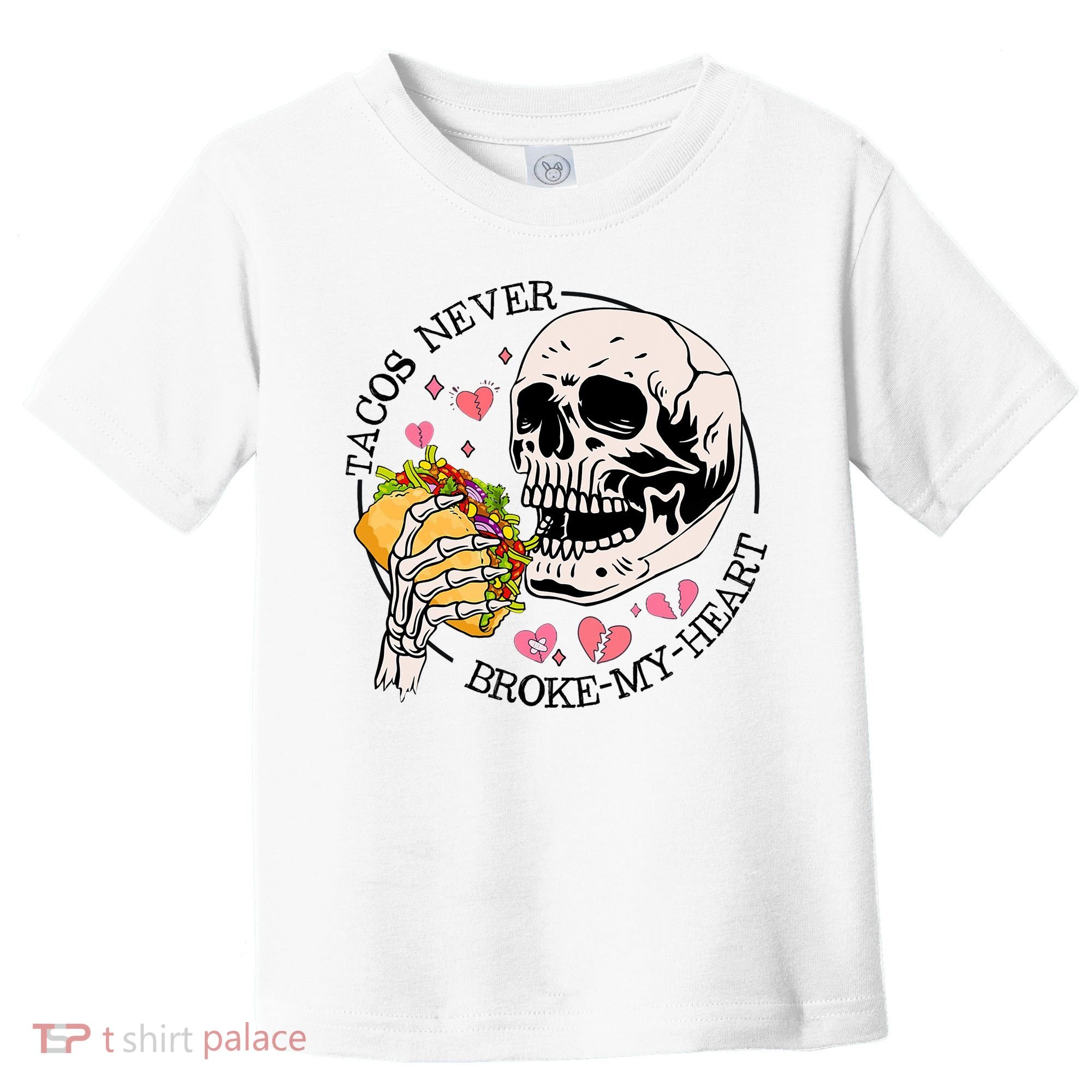 Tacos Never Broke My Heart Valentines Day Skull Tacos Lover Toddler T-Shirt