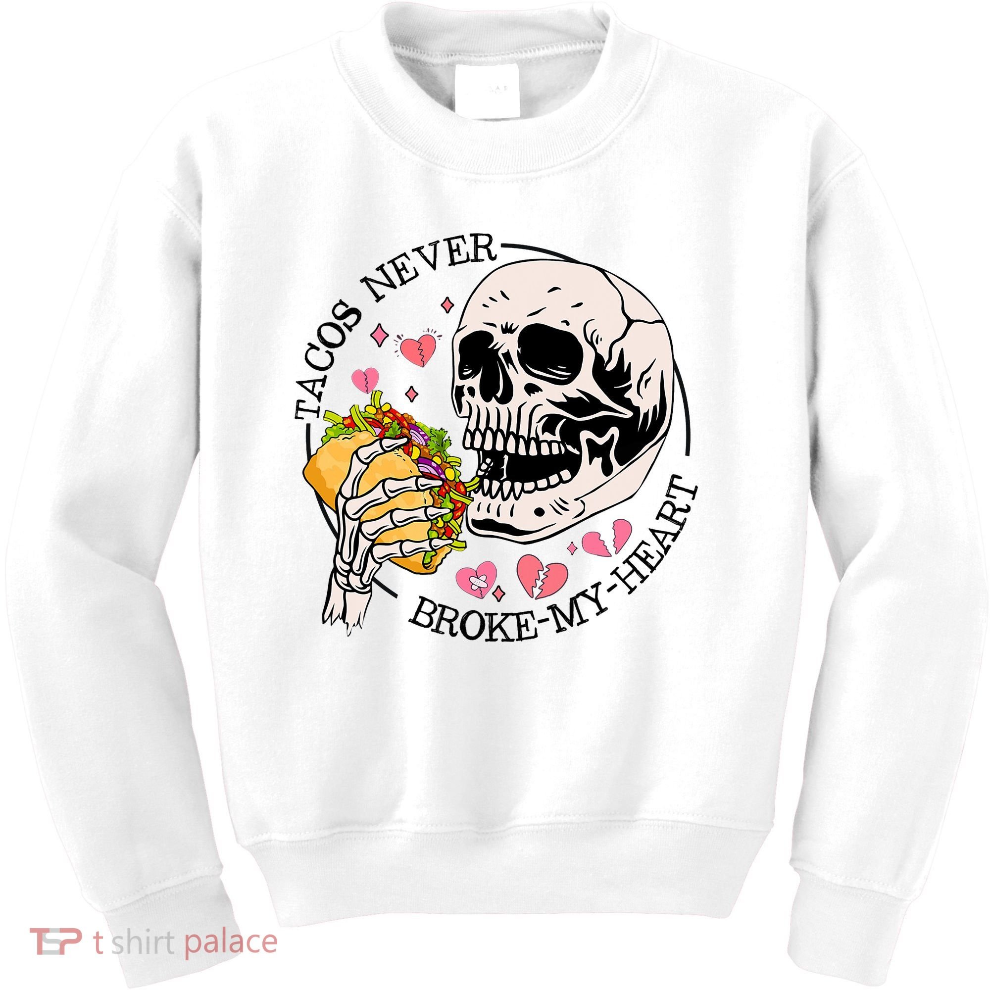Tacos Never Broke My Heart Valentines Day Skull Tacos Lover Kids Sweatshirt
