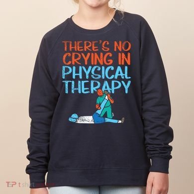 Theres No Crying In Physical Therapy Therapist Women's Sweatshirt