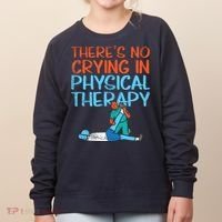 Theres No Crying In Physical Therapy Therapist Women's Sweatshirt thumb 0