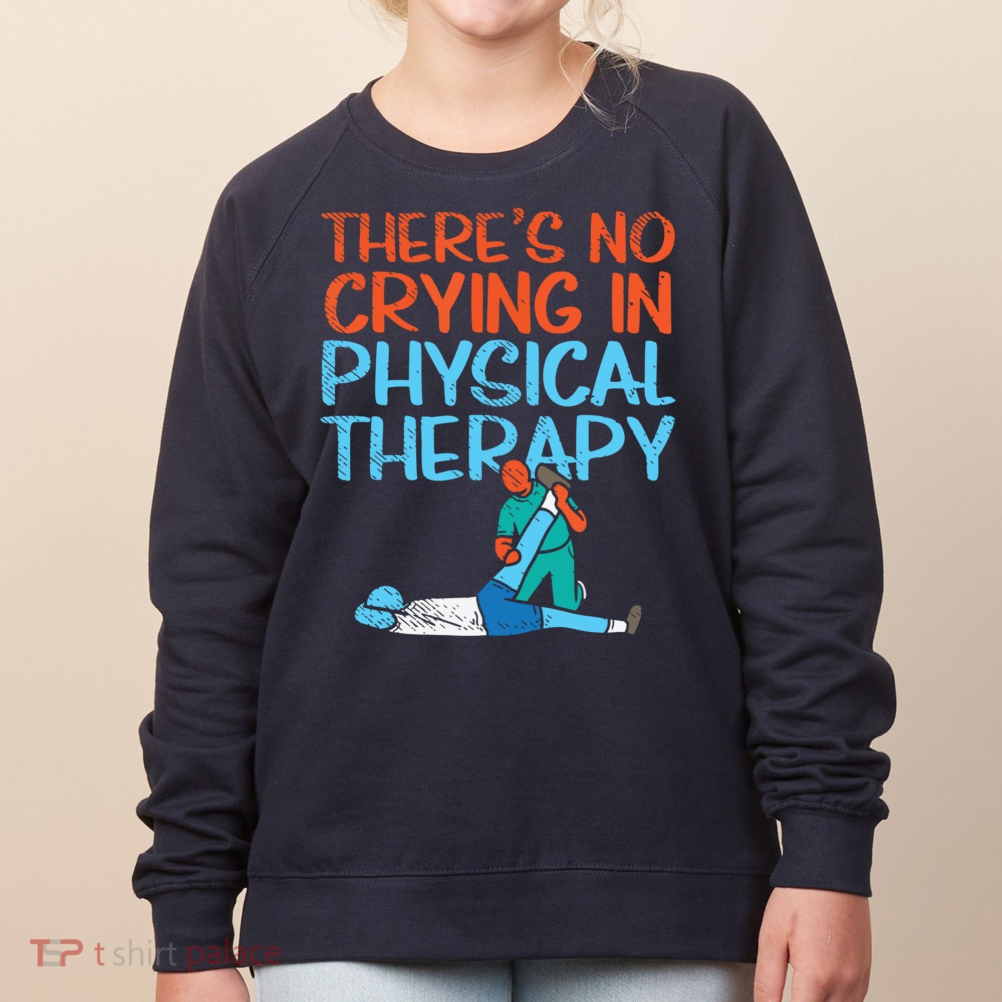 Theres No Crying In Physical Therapy Therapist Women's Sweatshirt