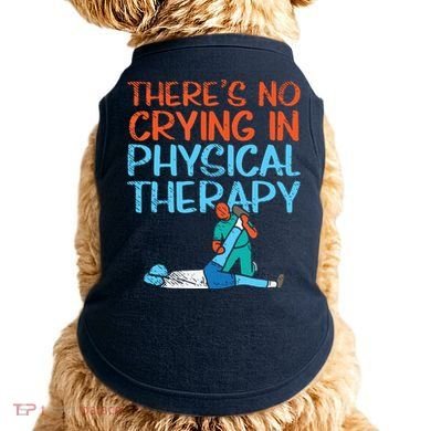 Theres No Crying In Physical Therapy Therapist Doggie Tank