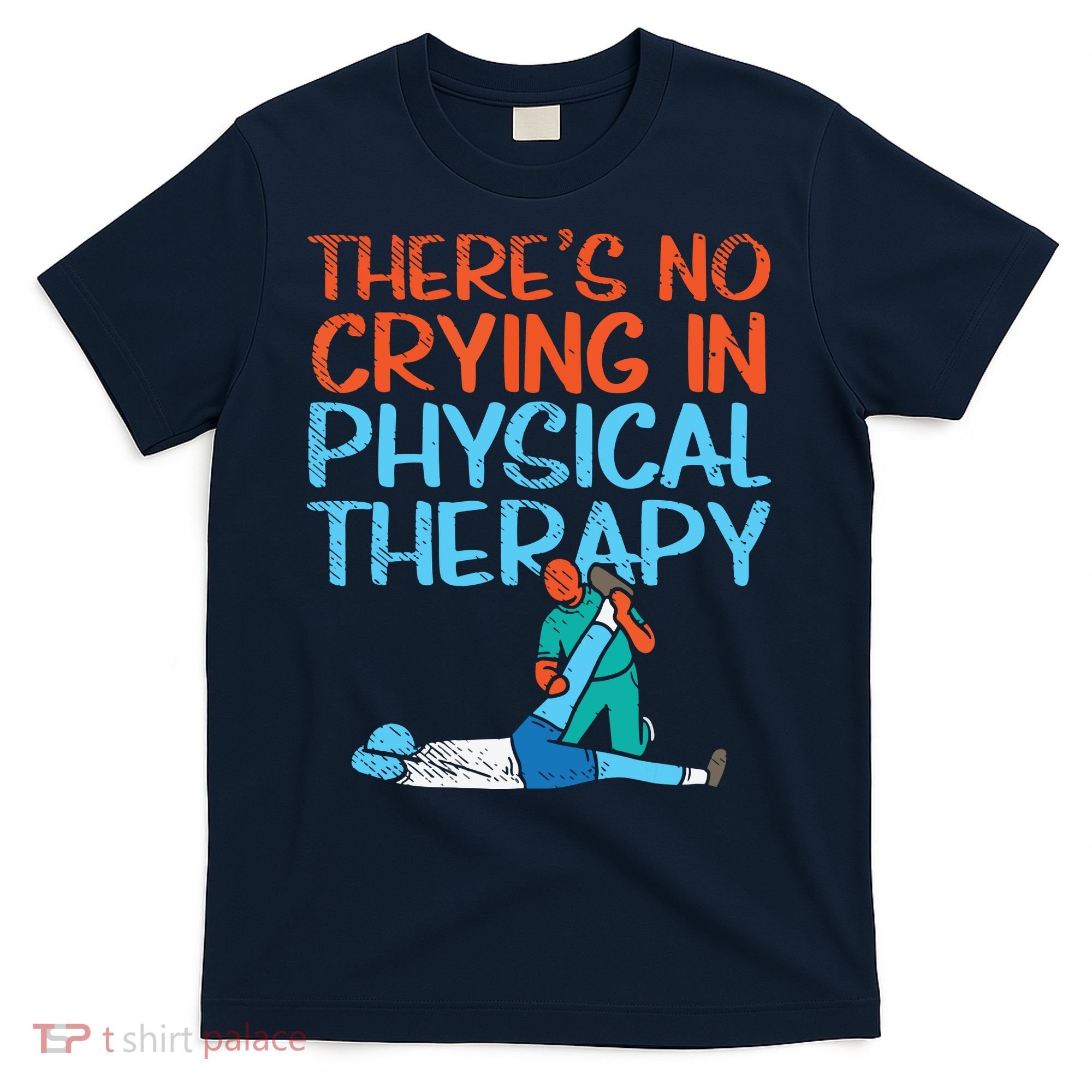 Theres No Crying In Physical Therapy Therapist T-Shirt