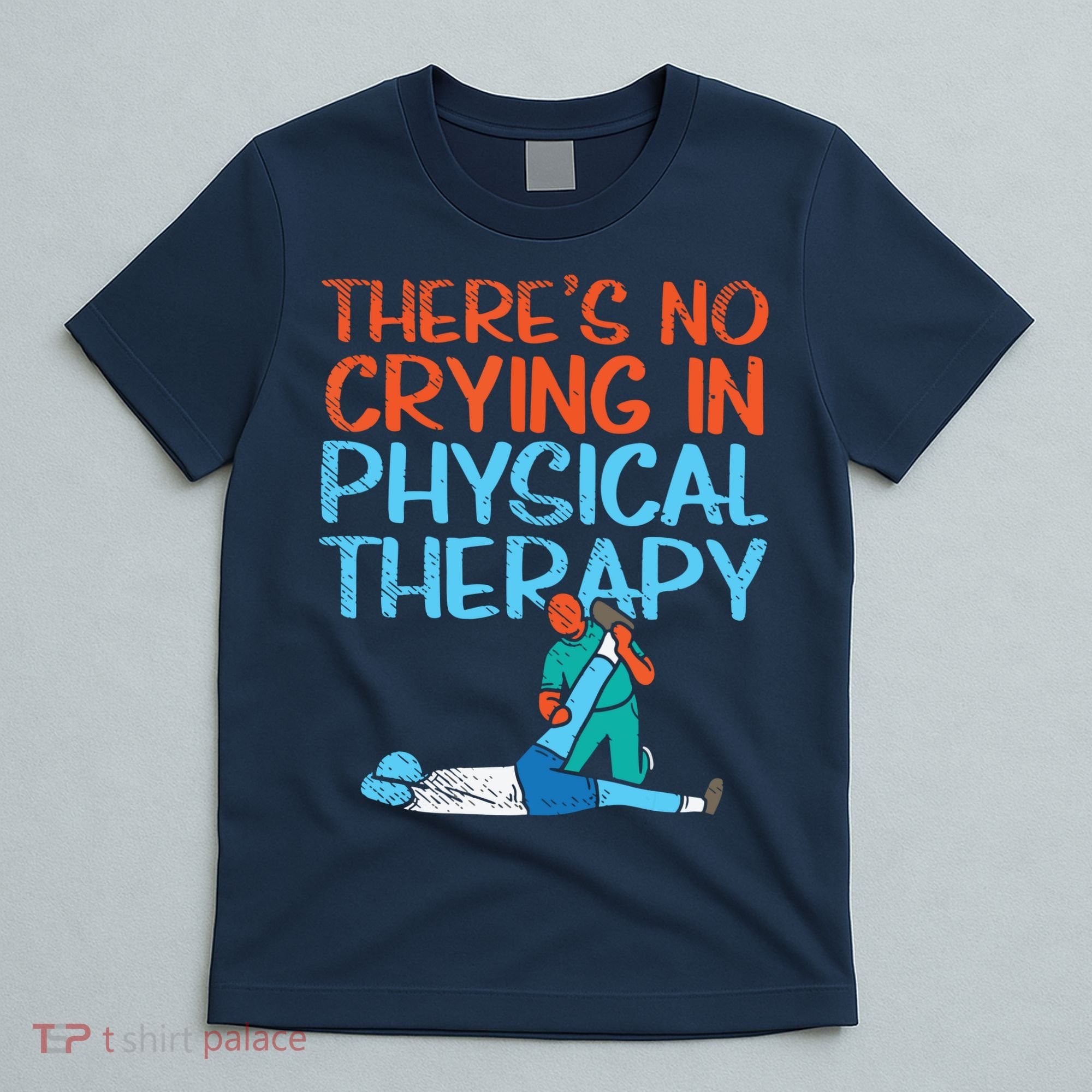 Theres No Crying In Physical Therapy Therapist T-Shirt