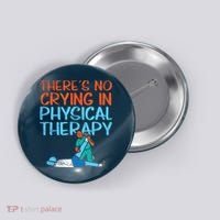 Theres No Crying In Physical Therapy Therapist Button thumb 0