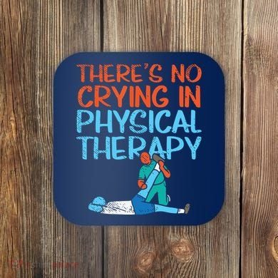 Theres No Crying In Physical Therapy Therapist Coaster