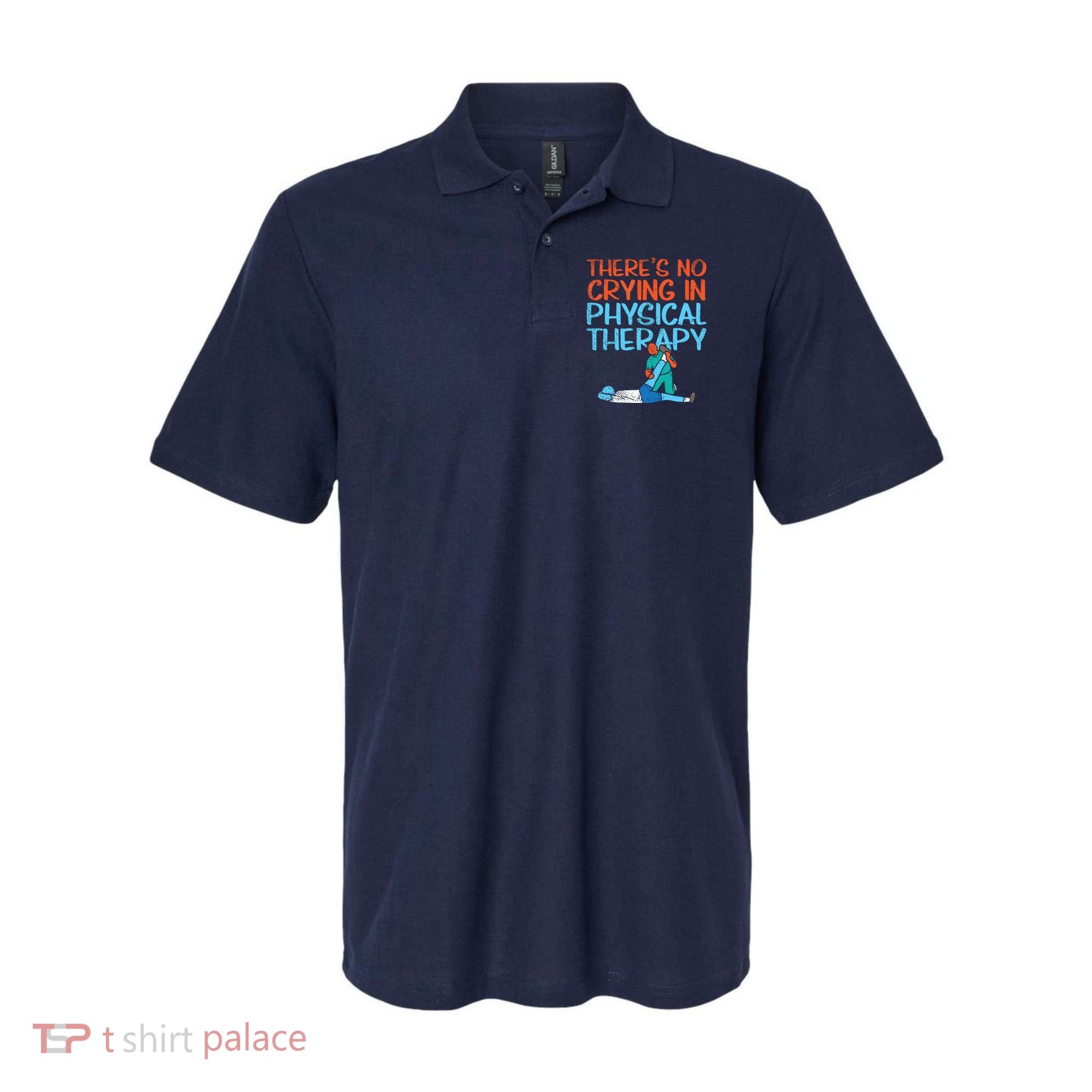 Theres No Crying In Physical Therapy Therapist Polo