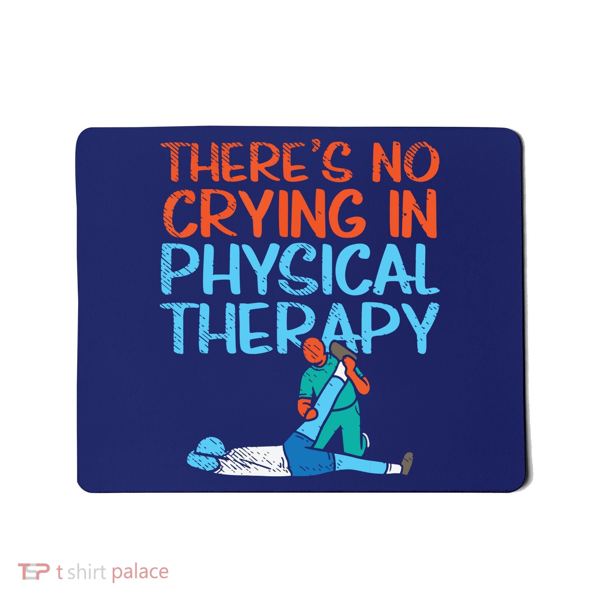 Theres No Crying In Physical Therapy Therapist Mousepad