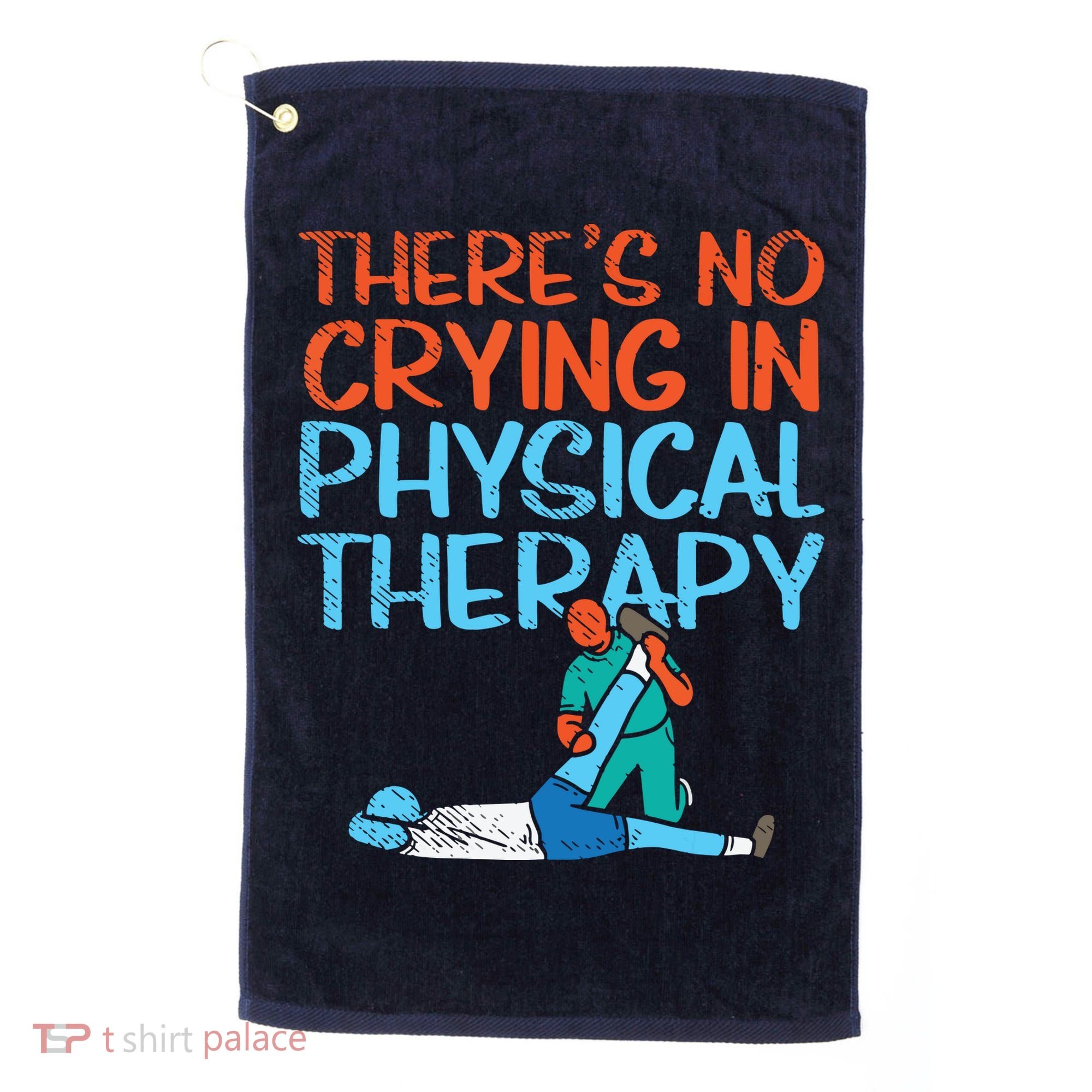 Theres No Crying In Physical Therapy Therapist Golf Towel
