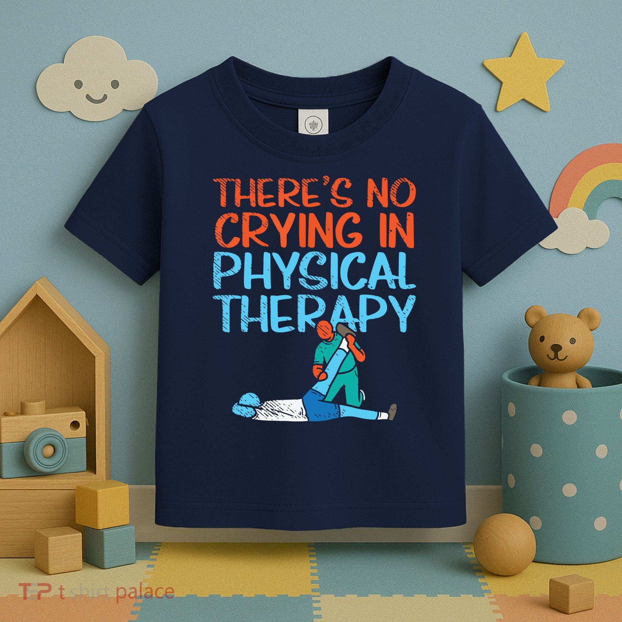 Theres No Crying In Physical Therapy Therapist Toddler T-Shirt