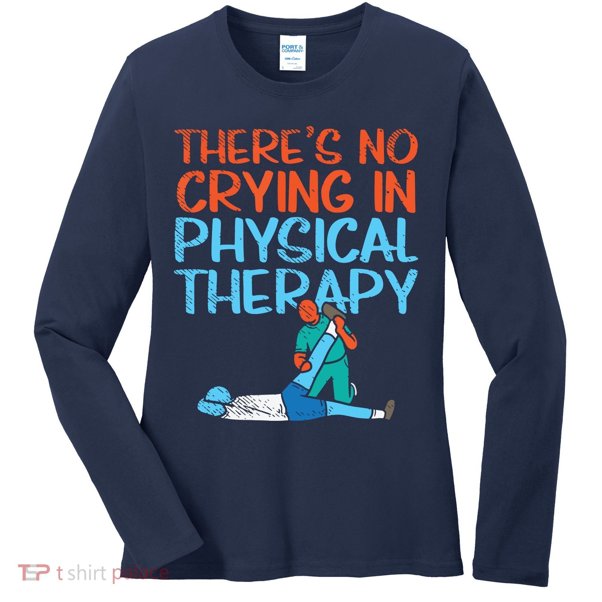 Theres No Crying In Physical Therapy Therapist Women's Long Sleeve Shirt