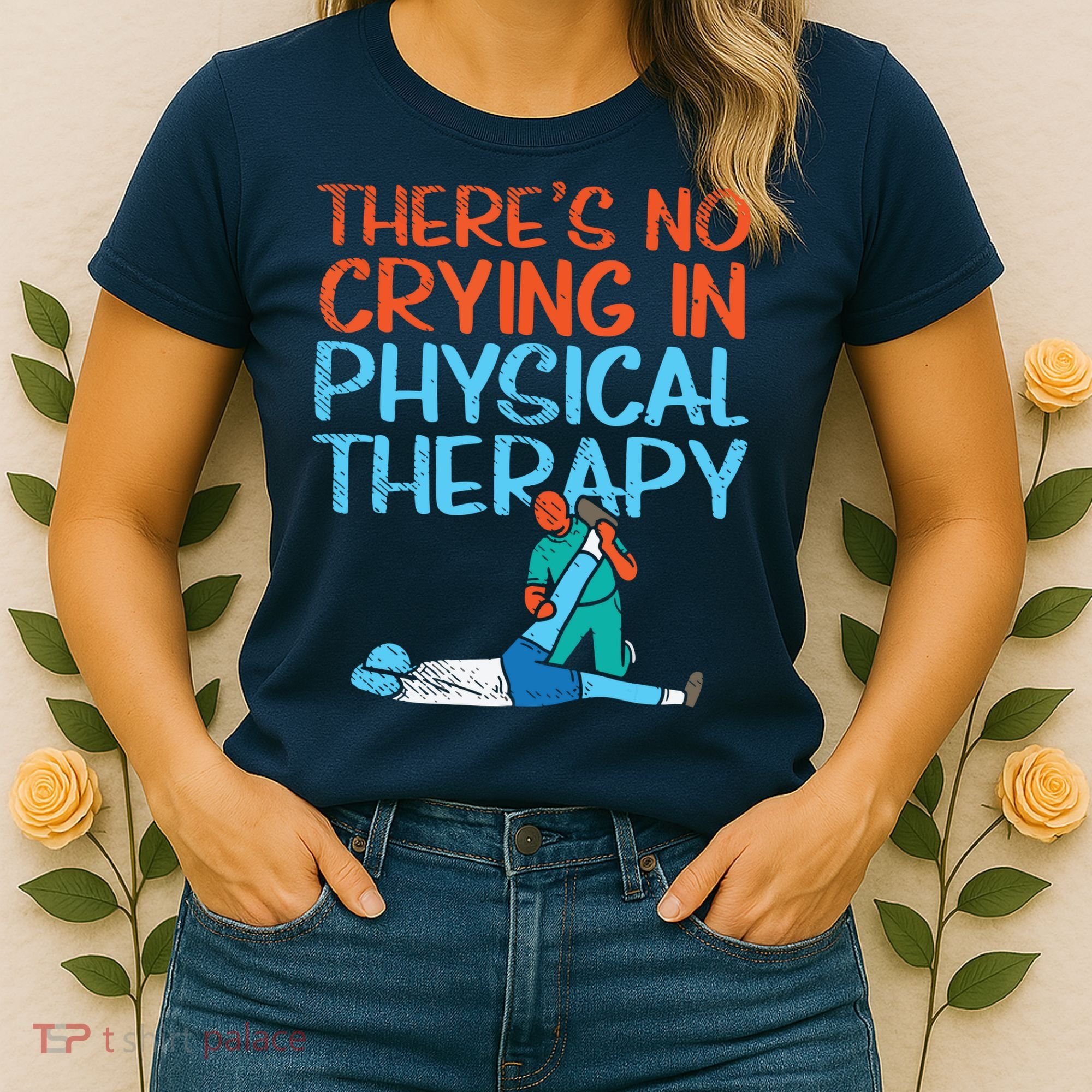 Theres No Crying In Physical Therapy Therapist Women's T-Shirt