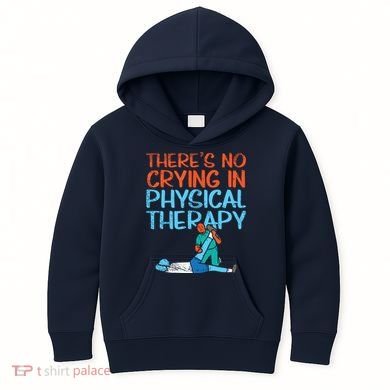 Theres No Crying In Physical Therapy Therapist Kids Hoodie