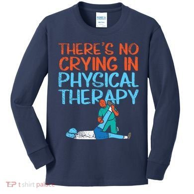 Theres No Crying In Physical Therapy Therapist Kids Long Sleeve Shirt