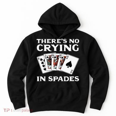 Theres No Crying In Spades Card Game Hoodie