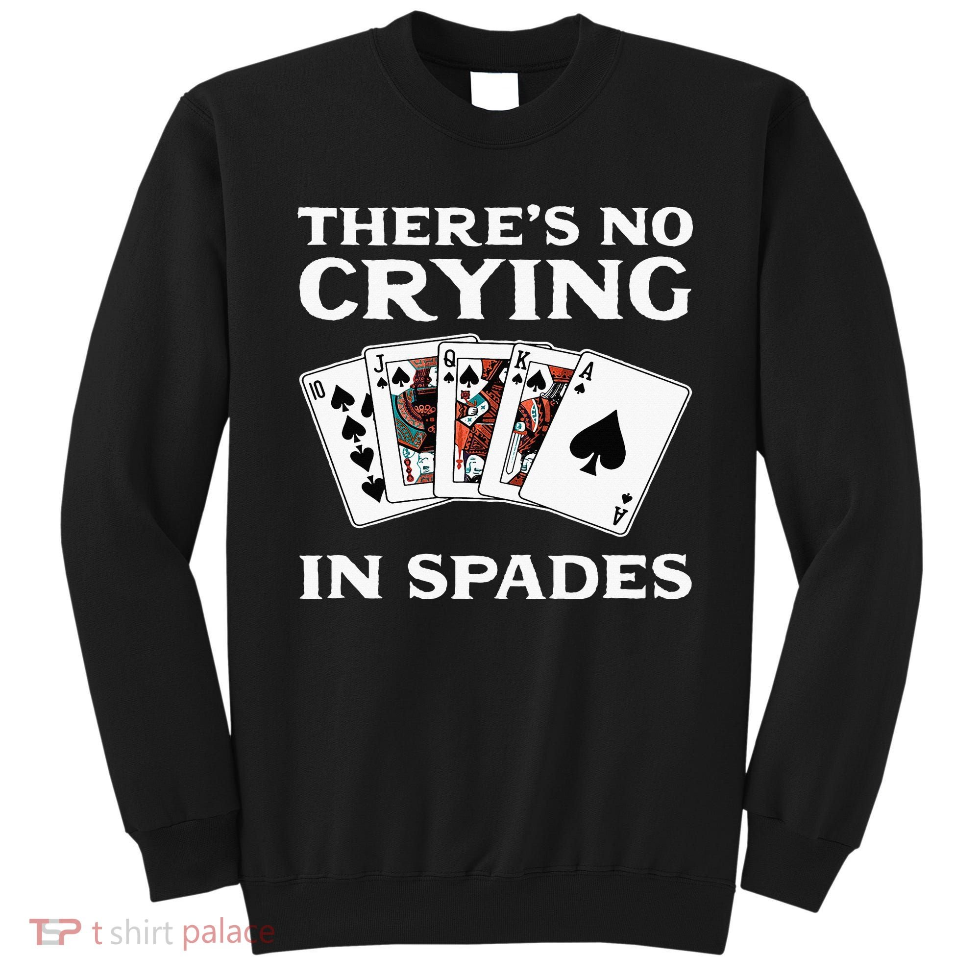 Theres No Crying In Spades Card Game Sweatshirt