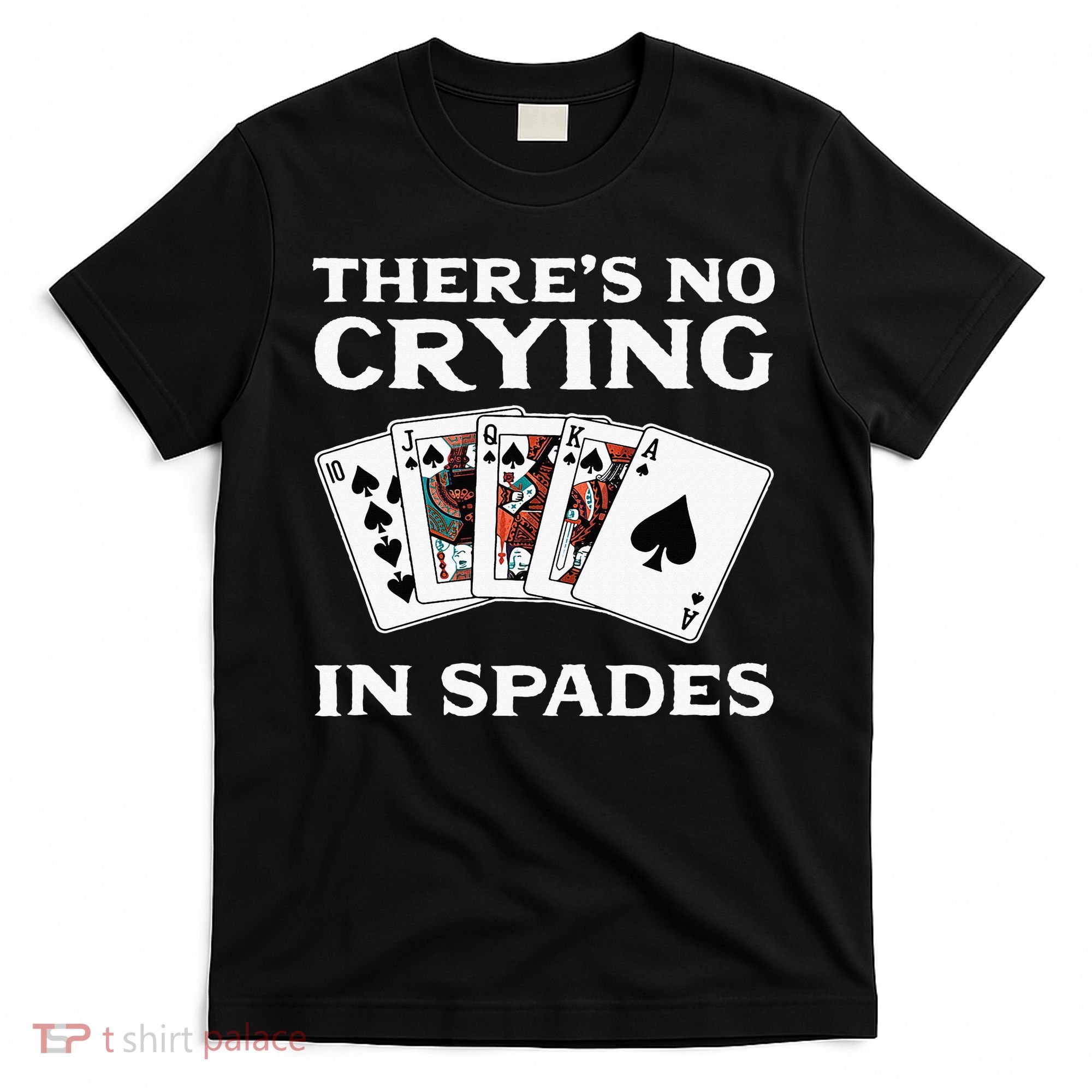 Theres No Crying In Spades Card Game T-Shirt