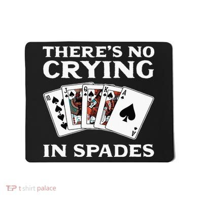 Theres No Crying In Spades Card Game Mousepad