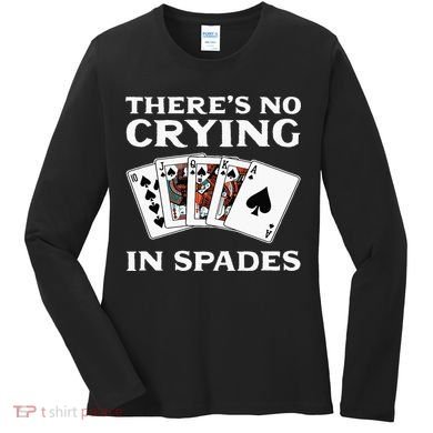 Theres No Crying In Spades Card Game Women's Long Sleeve Shirt