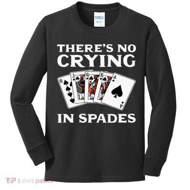 Theres No Crying In Spades Card Game Kids Long Sleeve Shirt