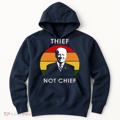 Thief Not Chief Funny Anti Joe Biden Hoodie