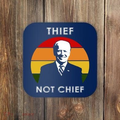Thief Not Chief Funny Anti Joe Biden Coaster