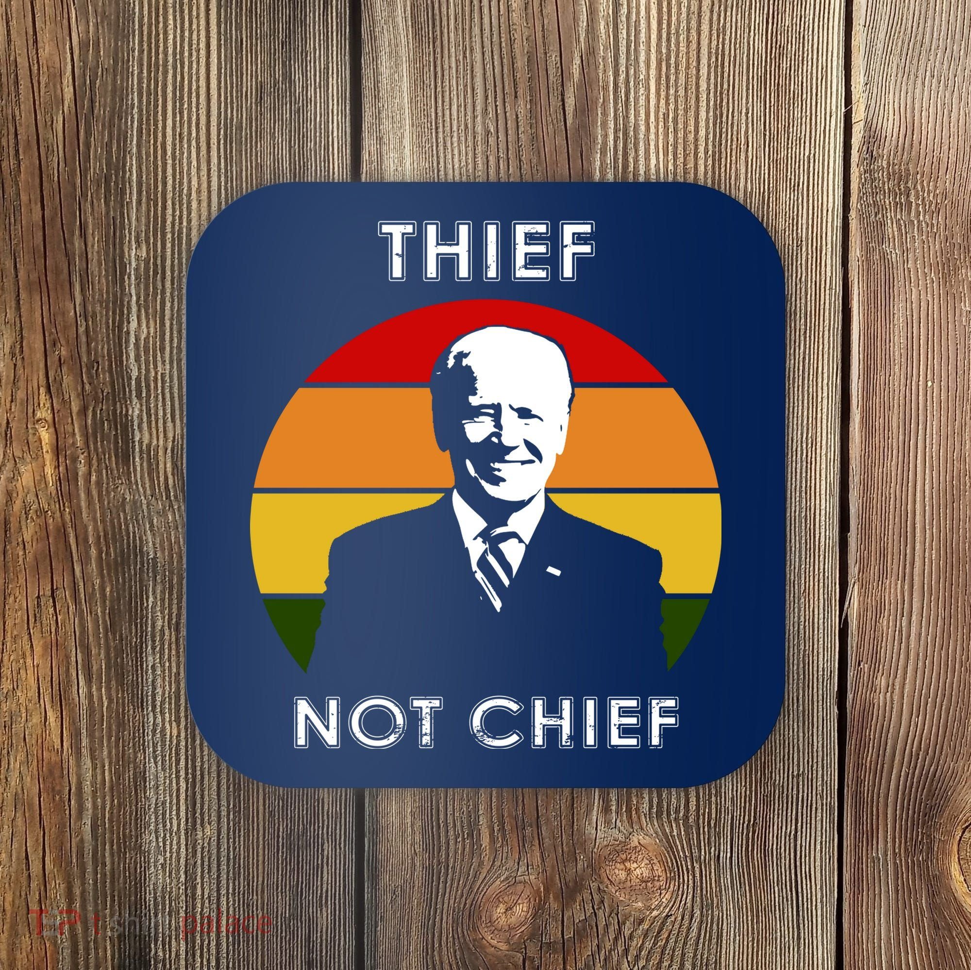 Thief Not Chief Funny Anti Joe Biden Coaster