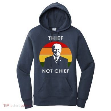 Thief Not Chief Funny Anti Joe Biden Women's Hoodie