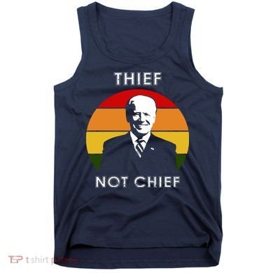 Thief Not Chief Funny Anti Joe Biden Tank Top