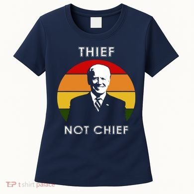 Thief Not Chief Funny Anti Joe Biden Women's T-Shirt
