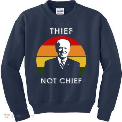 Thief Not Chief Funny Anti Joe Biden Kids Sweatshirt