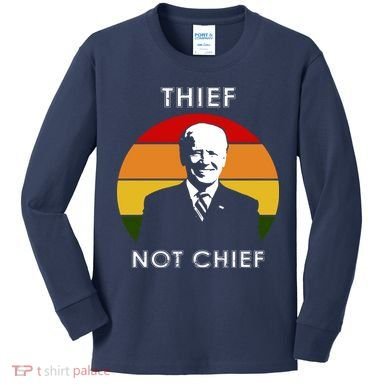 Thief Not Chief Funny Anti Joe Biden Kids Long Sleeve Shirt