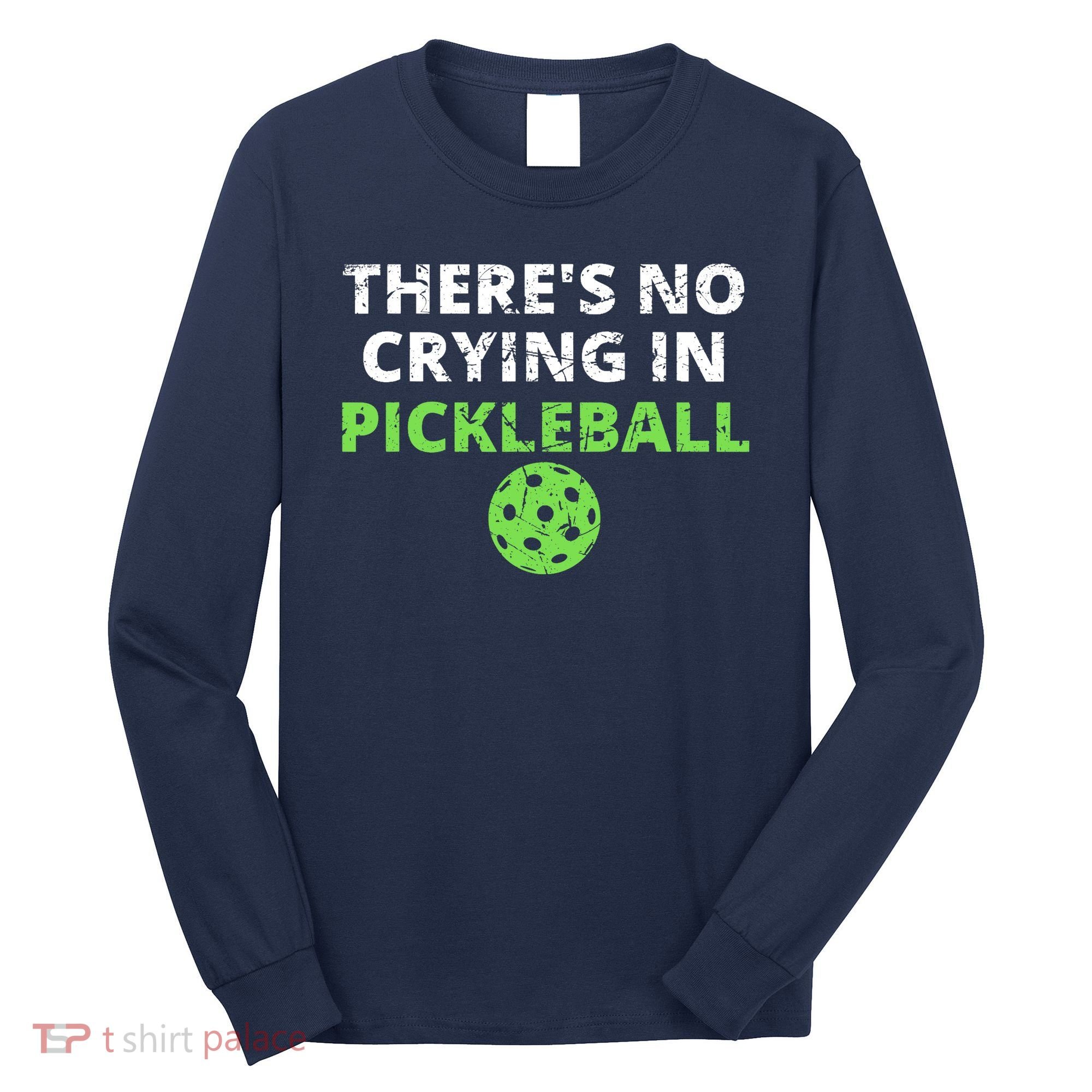 There's No Crying In Pickleball Paddles Sport Long Sleeve Shirt
