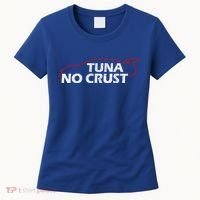 Tuna No Crust Cool For Tuna Lovers Gift Women's T-Shirt thumb 0