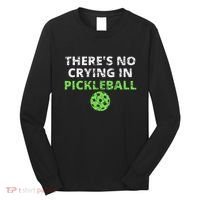 ThereS No Crying In Pickleball Paddles Sport Long Sleeve Shirt thumb 0