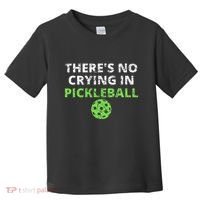 ThereS No Crying In Pickleball Paddles Sport Toddler T-Shirt thumb 0