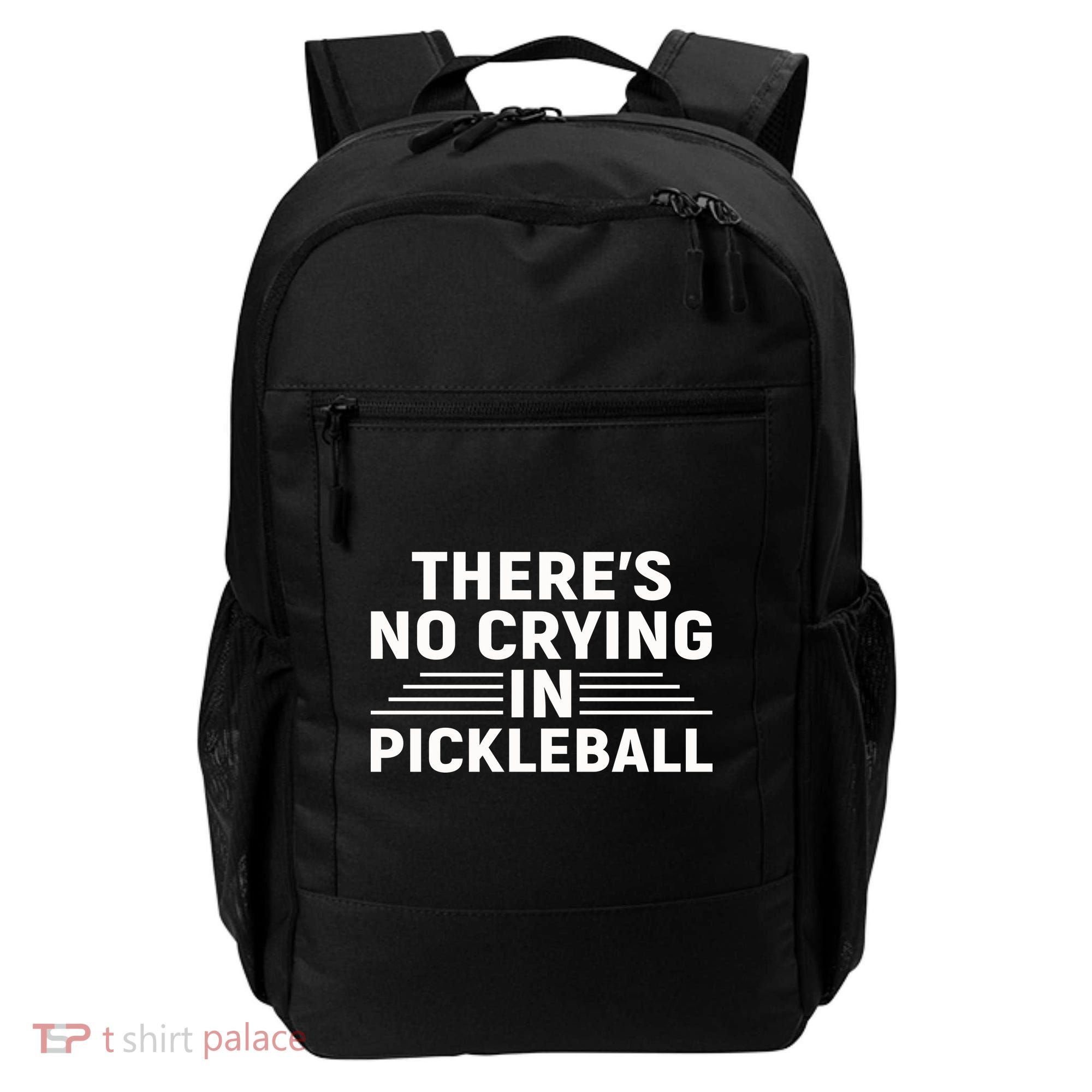 There’s No Crying In Pickleball For Player Team Sport Backpack