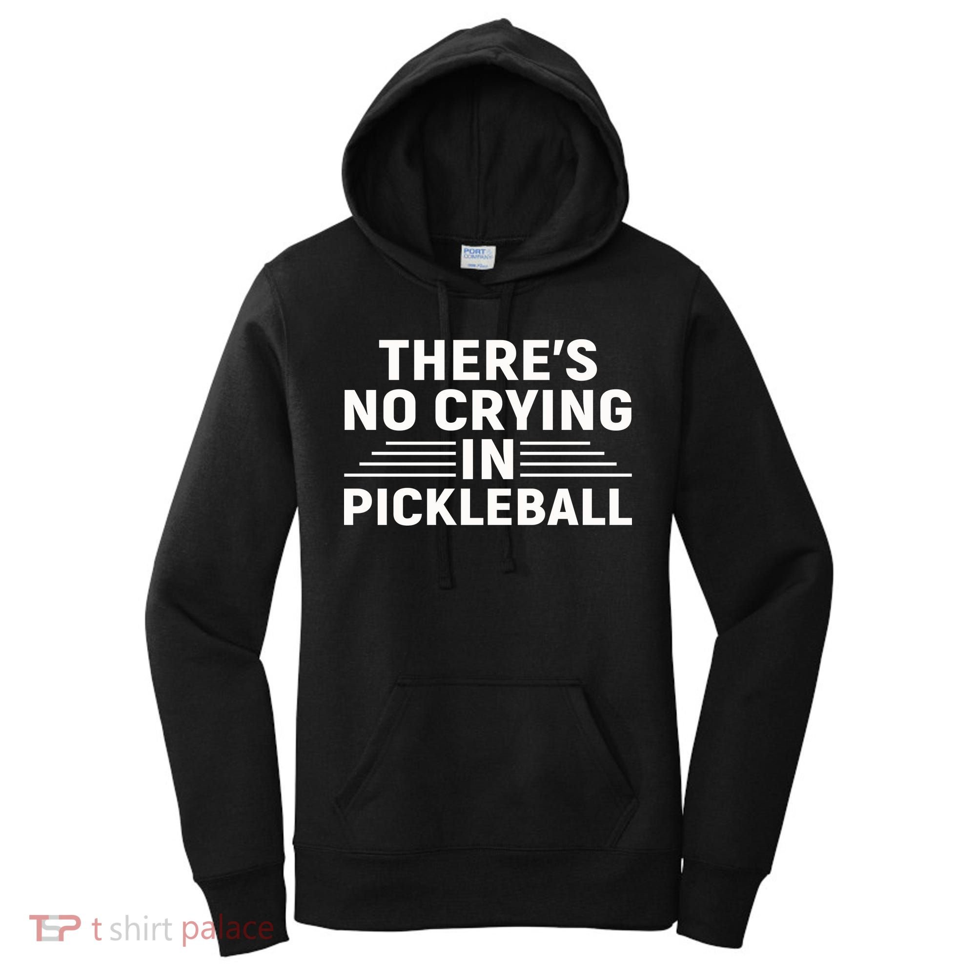 There’s No Crying In Pickleball For Player Team Sport Women's Hoodie