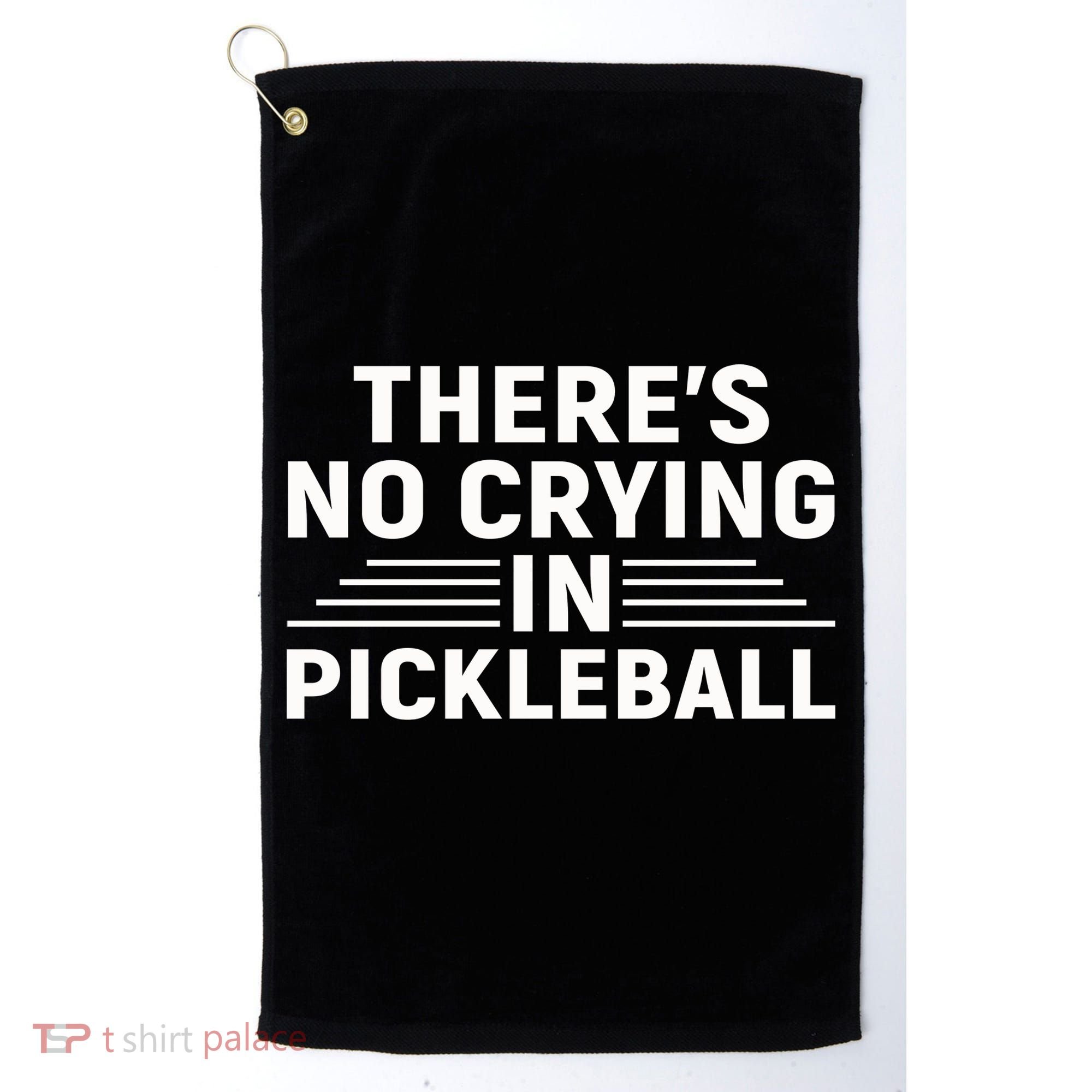There’s No Crying In Pickleball For Player Team Sport Golf Towel