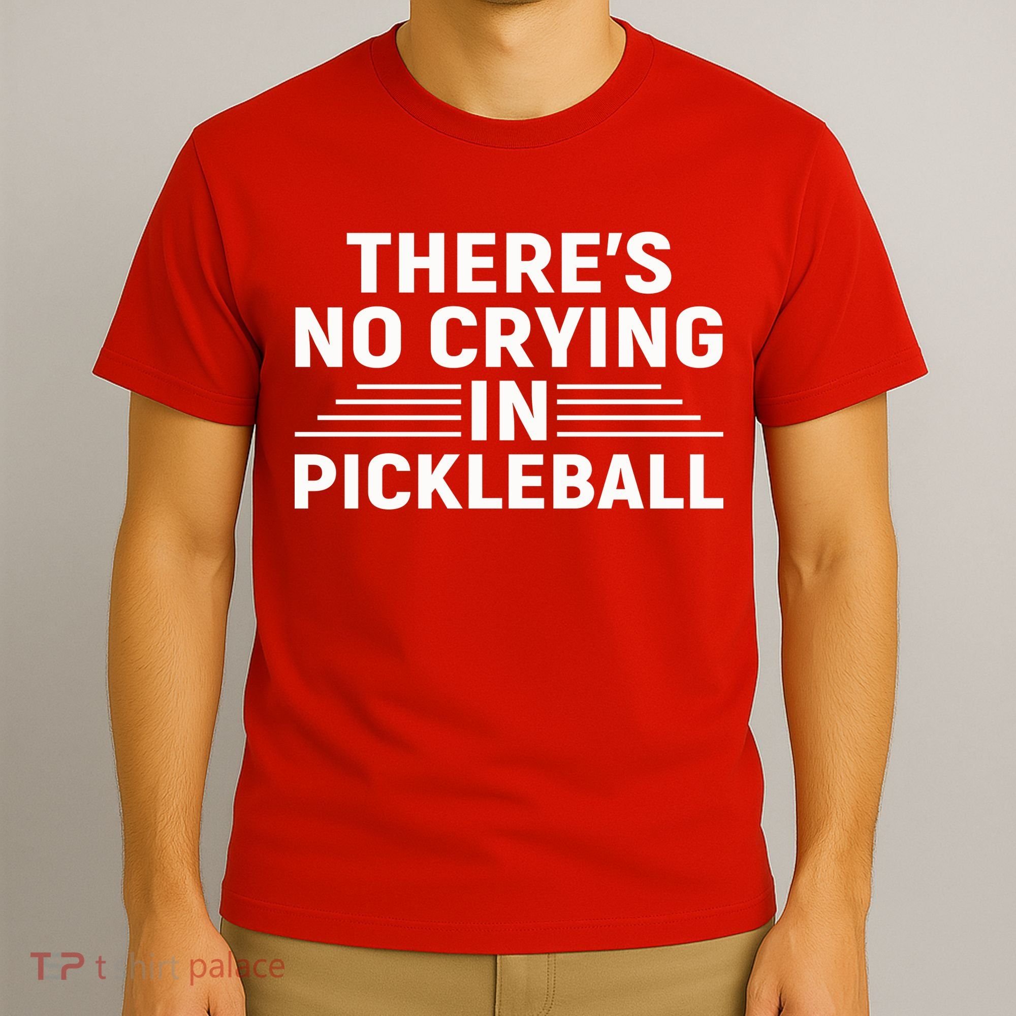 There’s No Crying In Pickleball For Player Team Sport T-Shirt
