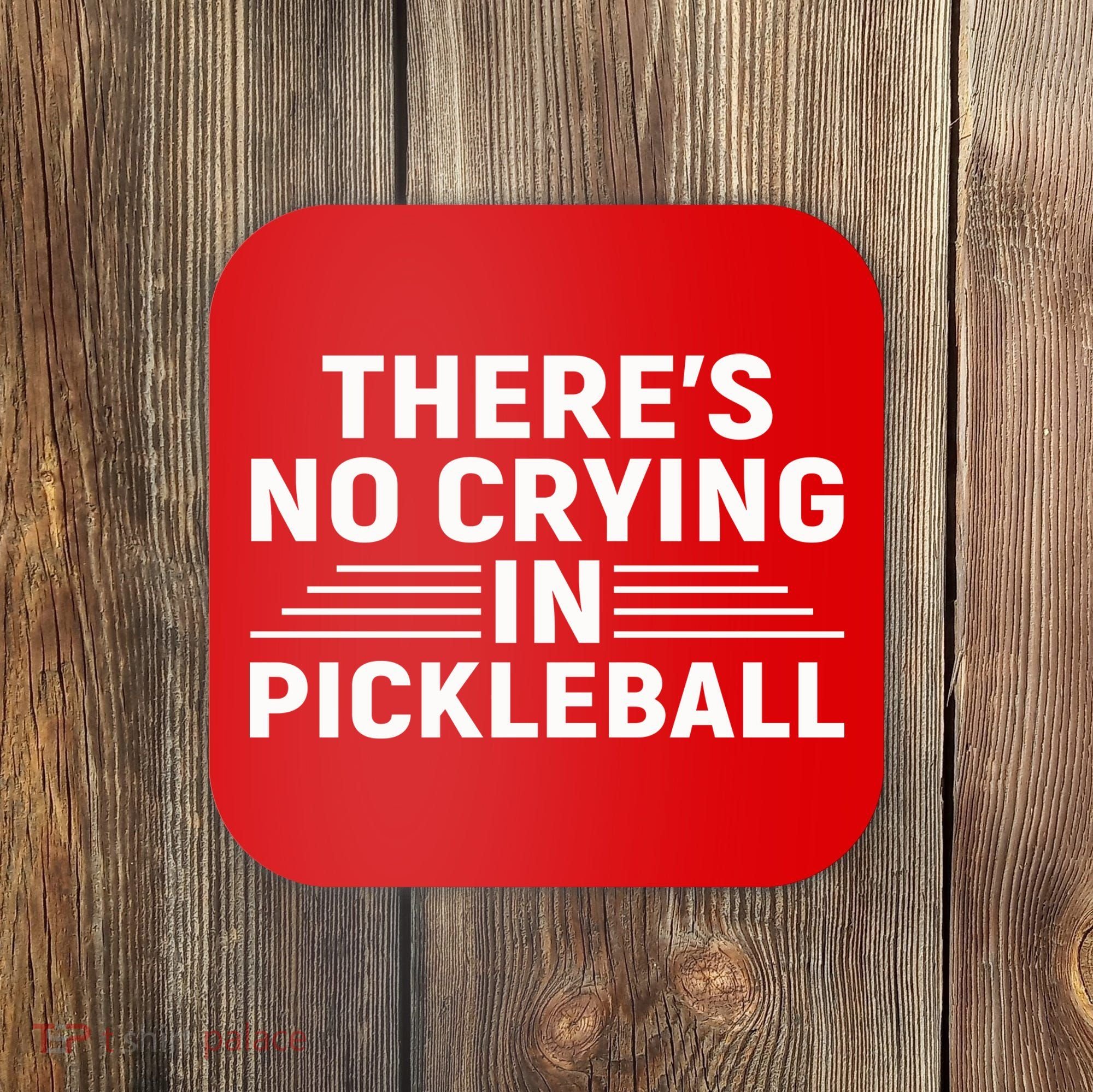 There’s No Crying In Pickleball For Player Team Sport Coaster