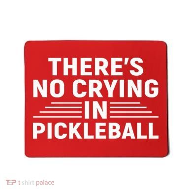 There’s No Crying In Pickleball For Player Team Sport Mousepad