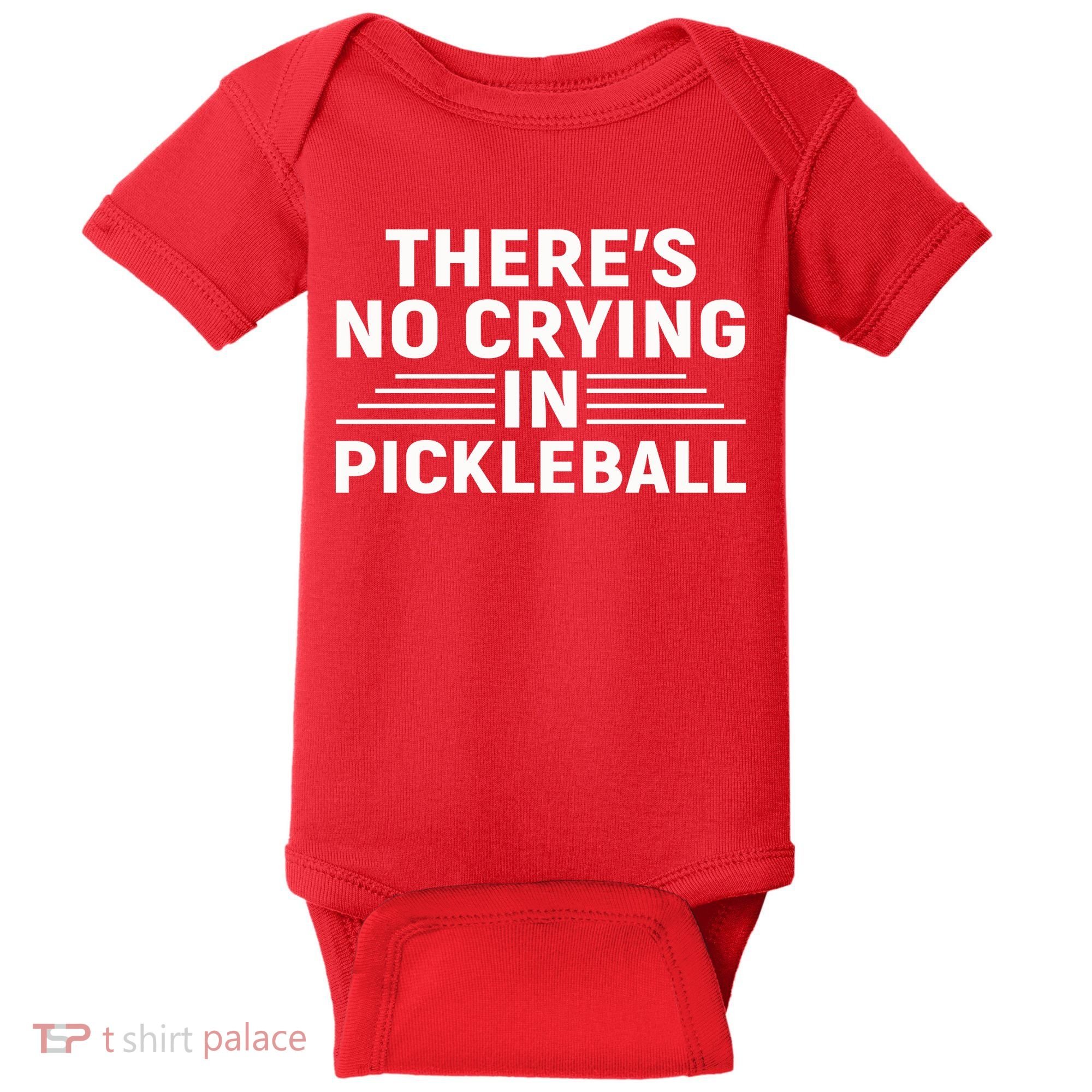 There’s No Crying In Pickleball For Player Team Sport Baby Bodysuit