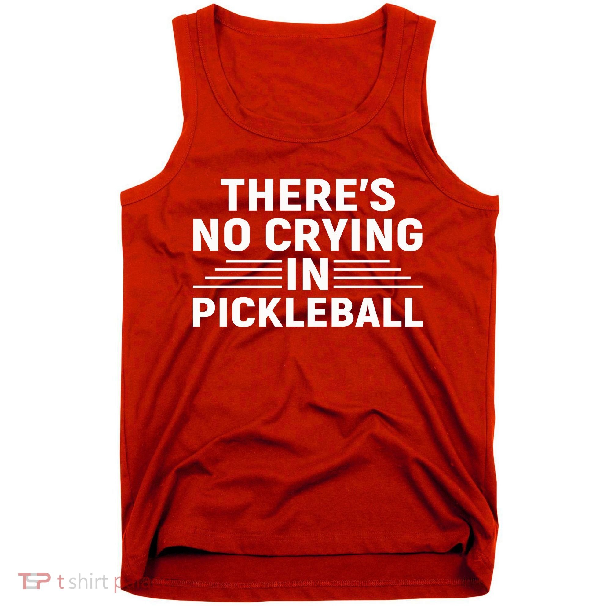 There’s No Crying In Pickleball For Player Team Sport Tank Top